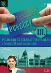 Példatár és feladatgyűjtemény a Pénzügy III. c. kiadványhoz