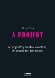 A Projekt - A projektfolyamatok követése, finanszírozási ismeretek