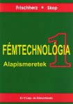 Fémtechnológia 1. Alapismeretek