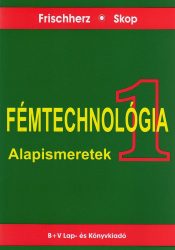 Fémtechnológia 1. Alapismeretek