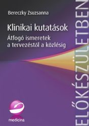 Klinikai kutatások: átfogó ismeretek a tervezéstől a közlésig