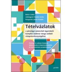 Tételvázlatok a pénzügyi-számviteli ügyintézői komplex szakmai vizsga szóbeli vizsgatevékenységéhez