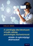   A számítógép által létrehozott virtuális valóság pszichológiai mechanizmusai: oktatás- és egészségügyi alkalmazások