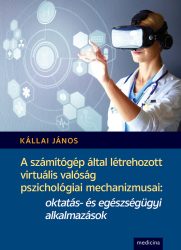 A számítógép által létrehozott virtuális valóság pszichológiai mechanizmusai: oktatás- és egészségügyi alkalmazások