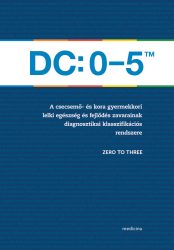 DC: 0-5TM A csecsemő- és kora gyermekkori lelki egészség és fejlődés zavarainak diagnosztikai klasszifikációs rendszere