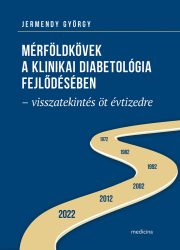 Mérföldkövek a klinikai diabetológia fejlődésében – visszatekintés öt évtizedre
