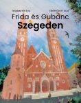 Frida és Gubanc Szegeden